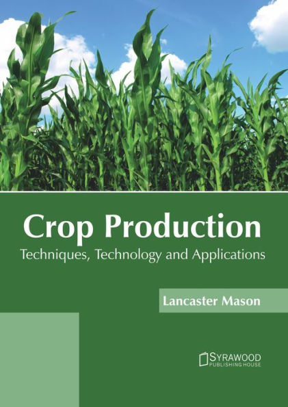 Crop Production: Techniques, Technology and Applications