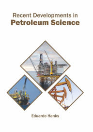 Title: Recent Developments in Petroleum Science, Author: Eduardo Hanks