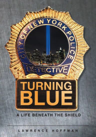 Title: Turning Blue: A Life Beneath the Shield, Author: Lawrence Hoffman