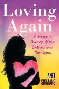 Title: Loving Again: A Woman's Journey after Dysfunctional Marriages, Author: Janet Sirmans