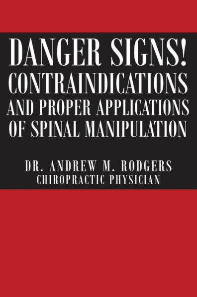 Danger Signs! Contraindications and Proper Applications of Spinal Manipulation