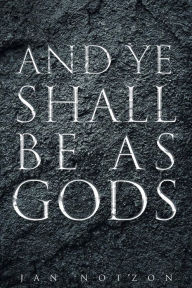 Title: And Ye Shall Be as Gods, Author: Jan Notzon