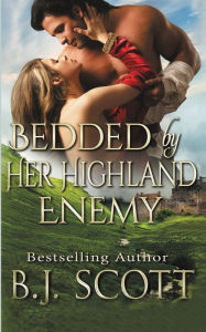 Title: Bedded By Her Highland Enemy, Author: B.J. Scott