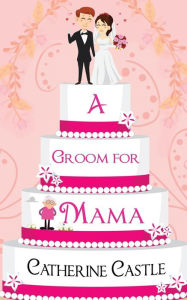 Title: A Groom for Mama, Author: Catherine Castle