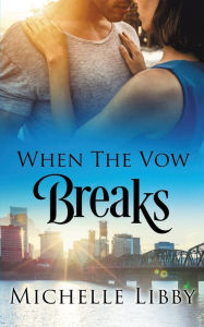 Title: When the Vow Breaks, Author: Michelle Libby