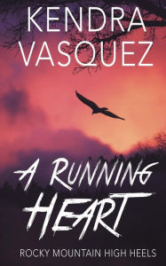Title: A Running Heart, Author: Kendra Vasquez