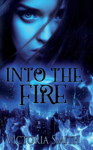 Title: Into the Fire, Author: Victoria Smith