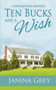 Title: Ten Bucks and a Wish, Author: Janina Grey
