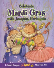 Title: Celebrate Mardi Gras with Joaquin, Harlequin / Celebrate Mardi Gras with Joaquin, Harlequin (Cuentos Para Celebrar / Stories to Celebrate) English Edition, Author: Alma Flor Ada