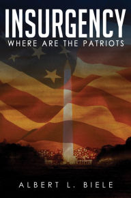 Title: Insurgency: Where are the Patriots, Author: Albert L Biele