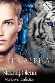 Title: Claiming His Alpha [Scent of a Mate 7] (Siren Publishing The Stormy Glenn ManLove Collection), Author: Stormy Glenn
