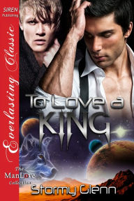 Title: To Love a King [Venusian Trilogy 3] (Siren Publishing The Stormy Glenn ManLove Collection), Author: Stormy Glenn
