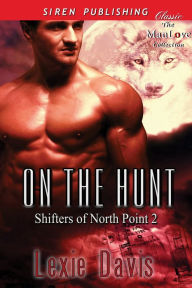 Title: On the Hunt [Shifters of North Point 2] (Siren Publishing Classic ManLove), Author: Lexie Davis