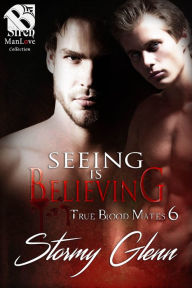 Title: Seeing Is Believing [True Blood Mate 6] (Siren Publishing The Stormy Glenn ManLove Collection), Author: Stormy Glenn