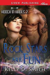 Title: Rock Stars Are Fun [Hooch in Hades 2] (Siren Publishing Allure), Author: Kelly D. Smith