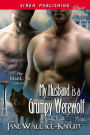 My Husband Is a Grumpy Werewolf [My Boss Is a Grumpy Werewolf 3] (Siren Publishing Classic ManLove)