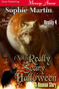 Title: (Not) Really Scary Halloween [Reality 4] (Siren Publishing Menage Amour ManLove), Author: Sophie Martin