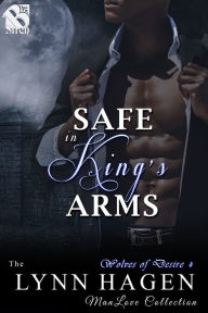 Title: Safe in King's Arms [Wolves of Desire 4] (Siren Publishing The Lynn Hagen ManLove Collection), Author: Lynn Hagen
