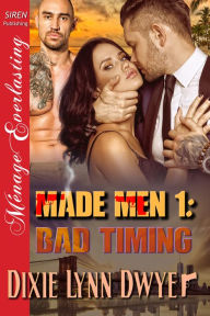 Title: Made Men 1: Bad Timing (Siren Publishing Menage Everlasting), Author: Dixie Lynn Dwyer