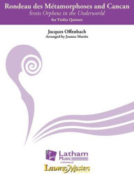 Title: Orpheus in the Underworld -- Rondeau des Metamorphoses and Can Can (vn 5tet): Conductor Score, Author: Jacques Offenbach