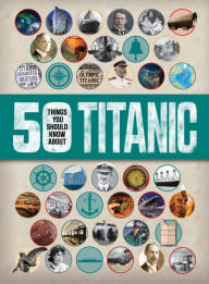 Title: 50 Things You Should Know About Titanic, Author: Sean Callery