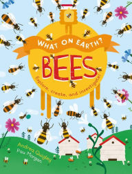 Title: Bees: Explore, Create and Investigate! (What on Earth? Series), Author: Andrea Quigley