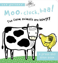 Title: Moo, Cluck, Baa! The Farm Animals are Hungry: A Press and Listen Sound Book, Author: Surya Sajnani