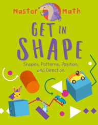 Title: Get in Shape: Shapes, Patterns, Position, and Direction, Author: Annie Joyce