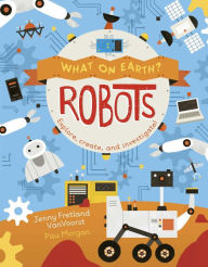 Title: Robots: Explore, Create and Investigate! (What on Earth? Series), Author: Jenny Fretland VanVoorst