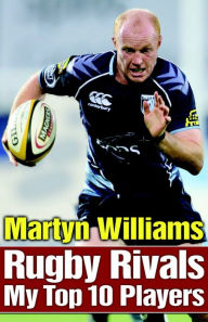 Title: Rugby Rivals: My Top 10 Players, Author: Martyn Williams