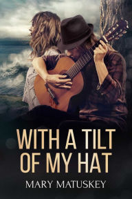 Title: With a Tilt of My Hat, Author: Mary Matuskey