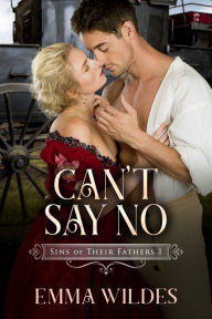 Title: Can't Say No: Sins of Their Fathers Book 1, Author: Emma Wildes