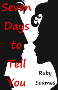 Title: Seven Days to Tell You, Author: Ruby Soames