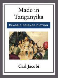 Title: Made in Tanganyika, Author: Carl Jacobi