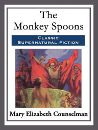 Title: The Monkey Spoons, Author: Mary Elizabeth Counselman