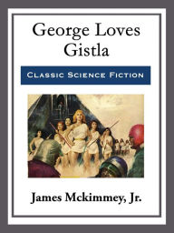 Title: George Loves Gistla, Author: Billy Joe Young