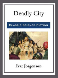 Title: Deadly City, Author: Ivar Jorgenson