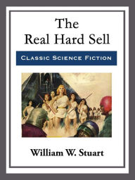 Title: The Real Hard Sell, Author: William W. Stuart