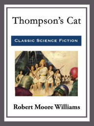 Title: Thompson's Cat, Author: Robert Moore Williams