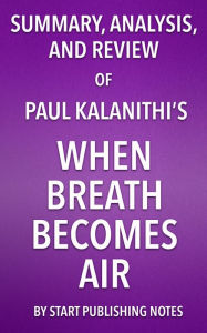 Title: Summary, Analysis, and Review of Paul Kalanithi's When Breath Becomes Air, Author: Enzo Masetti