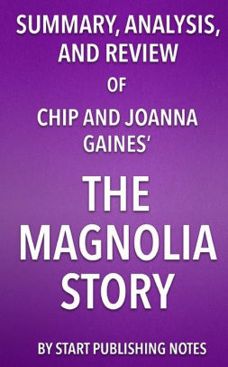 Summary Ysis And Review Of Chip Joanna Gaines The Summary Ysis And Review Of Chip Joanna Gaines The Magnolia Story