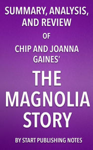 Title: Summary, Analysis, and Review of Chip and Joanna Gaines' The Magnolia Story, Author: Enzo Masetti