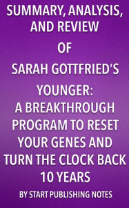 Title: Summary, Analysis, and Review of Sara Gottfried's Younger: A Breakthrough Program to Reset Your Genes, Reverse Aging, and Turn Back the Clock 10 Years, Author: Enzo Masetti