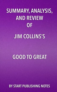 Title: Summary, Analysis, and Review of Jim Collins's Good to Great: Why Some Companies Make the Leap... and Others Don't, Author: Enzo Masetti