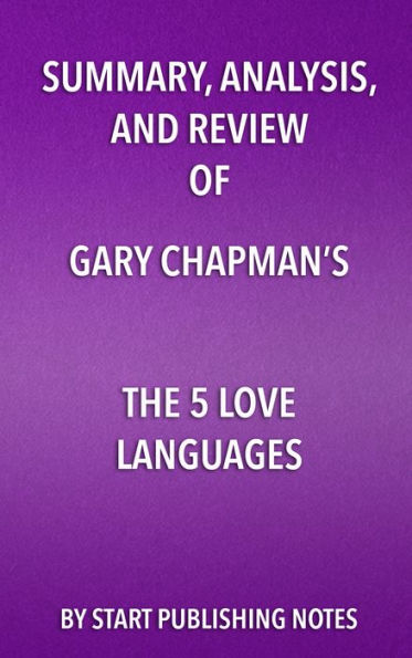 Summary, Analysis, and Review of Gary Chapman's The 5 Love Languages: The Secret to Love that Lasts