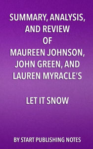 Title: Summary, Analysis, and Review of Maureen Johnson, John Green, and Lauren Myracle's Let It Snow: Three Holiday Romances, Author: Enzo Masetti