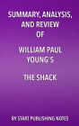 Summary, Analysis, and Review of William Paul Young's The Shack: Where Tragedy Confronts Eternity