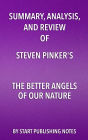 Summary, Analysis, and Review of Steven Pinker's The Better Angels of Our Nature: Why Violence Has Declined