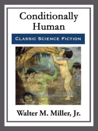Title: Conditionally Human, Author: Walter M. Miller