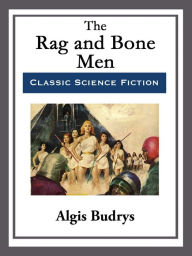 Title: The Rag and Bone Men, Author: Algis Budrys